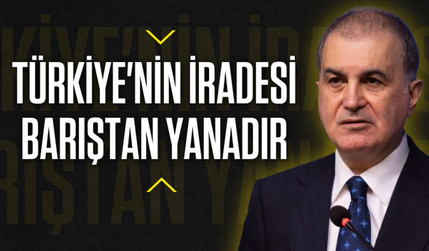AK Parti Sözcüsü Çelik: Türkiye'nin iradesi barıştan yanadır