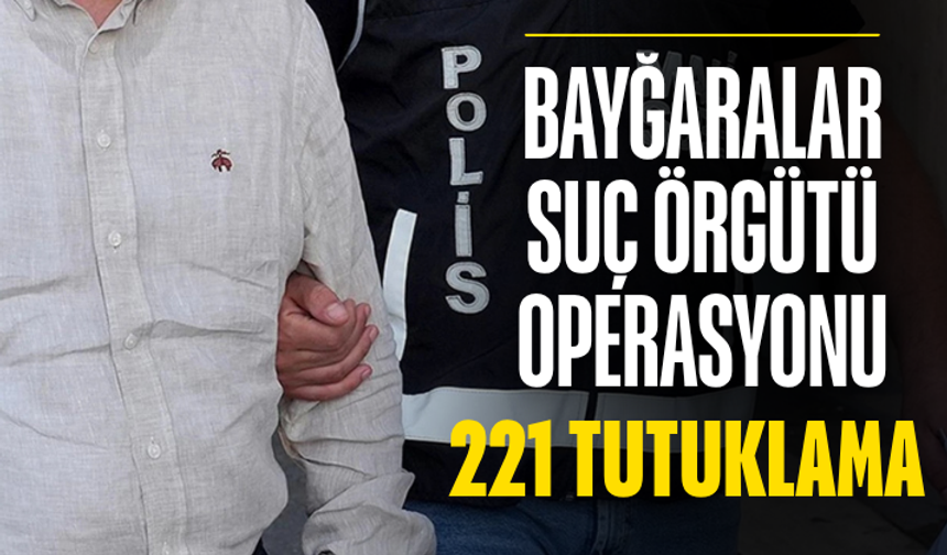 Bayğaralar suç örgütü operasyonu: 221 tutuklama
