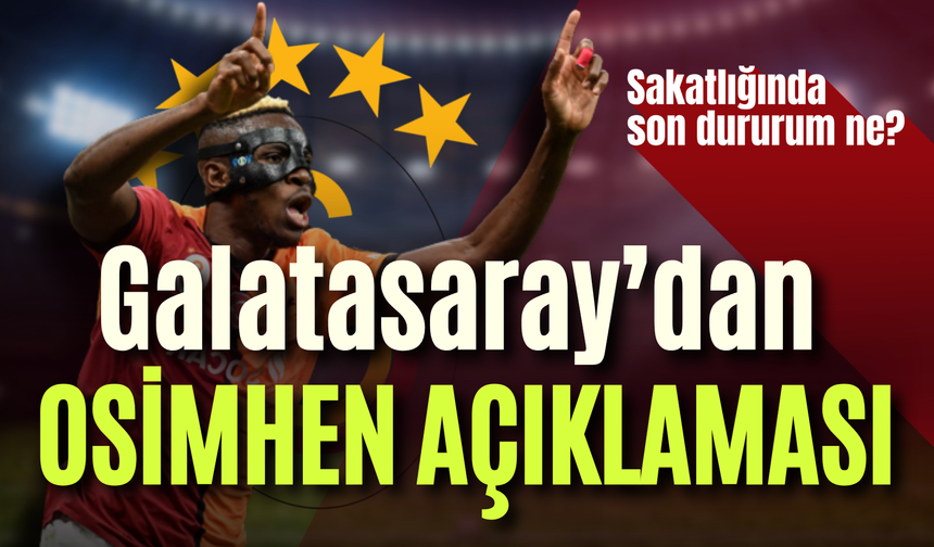 Galatasaray'dan Osimhen açıklaması: Sakatlığında son dururum ne?