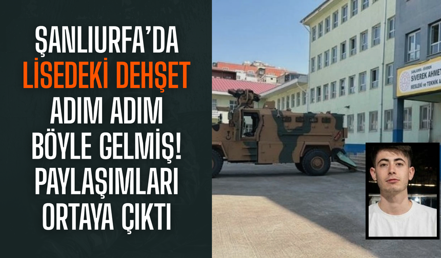Şanlıurfa’da lisedeki dehşet adım adım böyle gelmiş! Paylaşımları ortaya çıktı