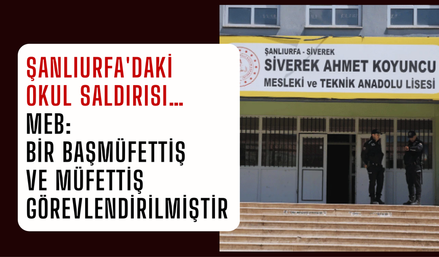 Şanlıurfa'daki okul saldırısı… MEB: Bir başmüfettiş ve müfettiş görevlendirilmiştir