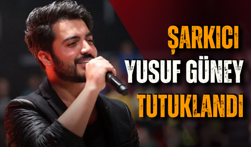 Şarkıcı Yusuf Güney tutuklandı