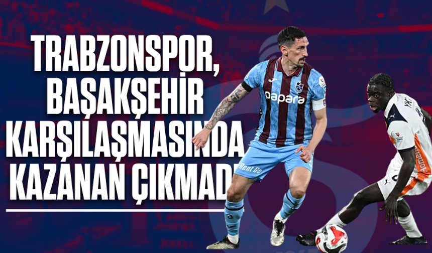 Trabzonspor, Başakşehir'le berabere kaldı