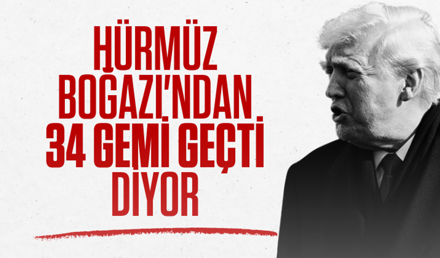 Trump, Hürmüz Boğazı'ndan 34 geminin geçtiğini belirtti