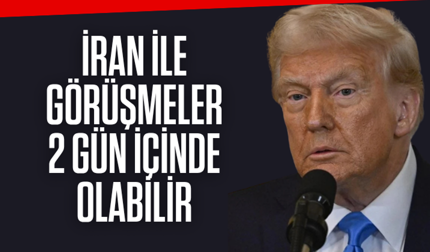 Trump: İran ile görüşmeler 2 gün içinde olabillir