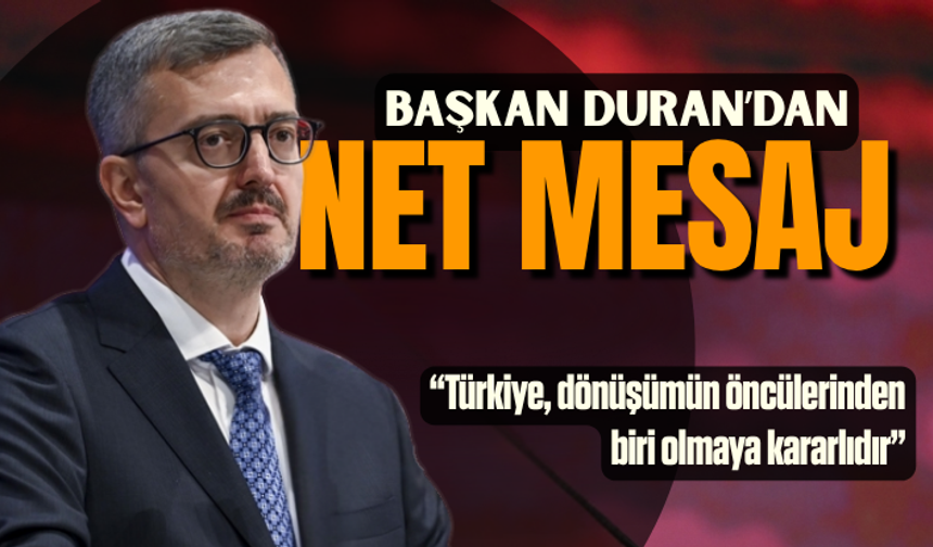 Duran: Türkiye, dönüşümün öncülerinden biri olmaya kararlıdır