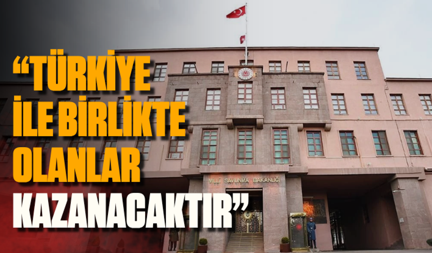 MSB: Türkiye ile birlikte olanlar kazanacaktır