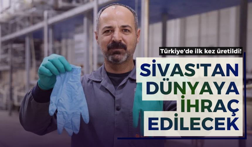 Türkiye'de ilk kez üretildi! Sivas'tan dünyaya ihraç edilecek