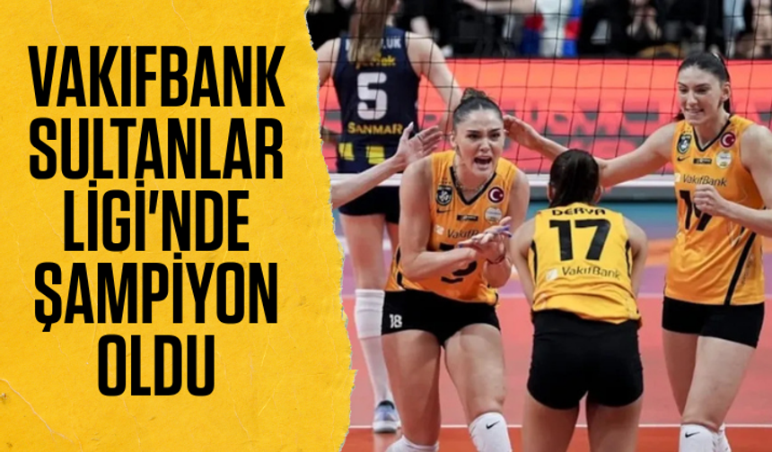 VakıfBank, Sultanlar Ligi'nde şampiyon oldu