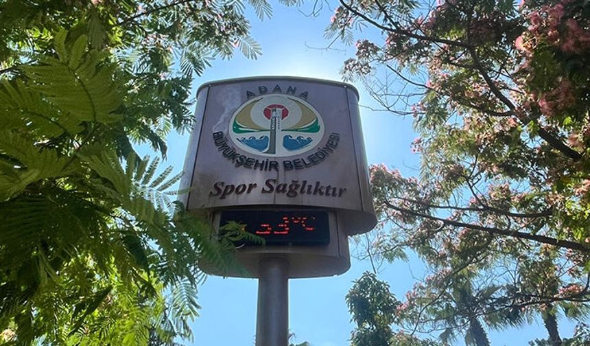 Adana yaza hızlı girdi! Termometreler 33 dereceyi gösterdi