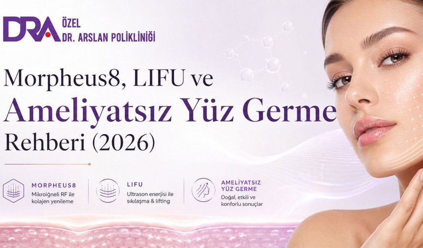 Morpheus8, LIFU ve Ameliyatsız Yüz Germe Rehberi (2026)