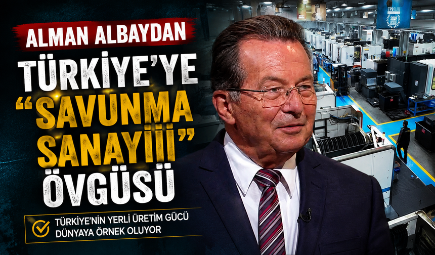 Alman albaydan Türkiye'ye "savunma sanayii" övgüsü