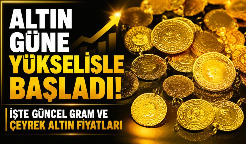 Altın güne yükselişle başladı! İşte güncel gram ve çeyrek altın fiyatı