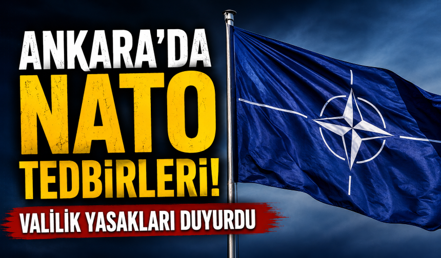 Ankara Valiliği duyurdu! İşte NATO Zirvesi kapsamında alınan tedbirler!