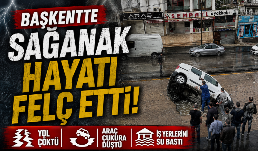Başkentte sağanak hayatı felç etti! Yol çöktü, araç çukura düştü, iş yerlerini su bastı