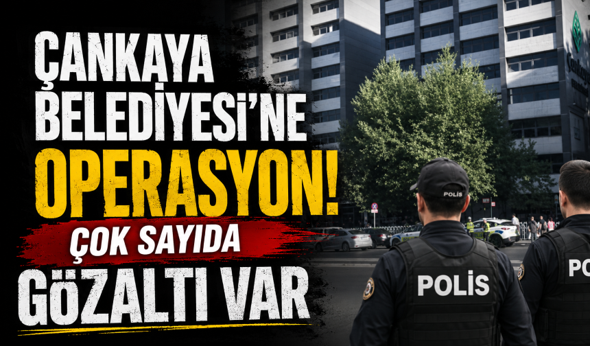 Çankaya Belediyesi'ne operasyon! Çok sayıda gözaltı var