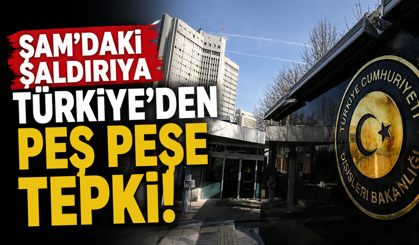 Şam'daki saldırıya Türkiye'den peş peşe tepki!