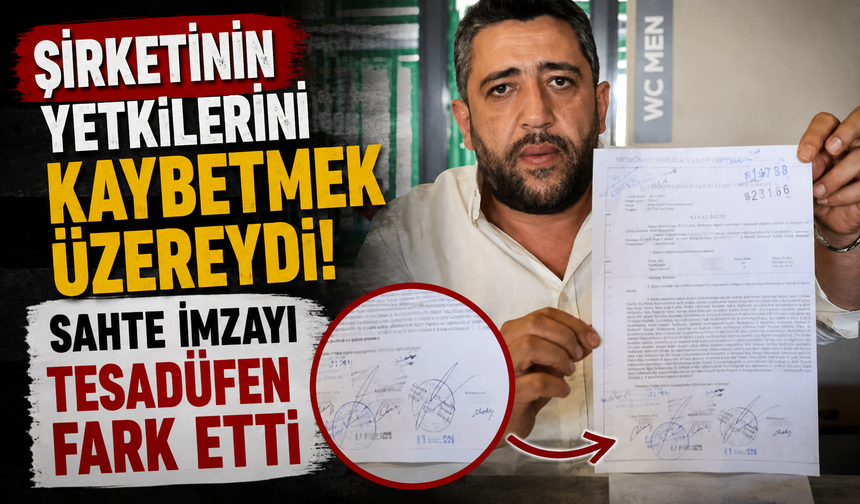 Şirketinin yetkilerini kaybetmek üzereydi! Sahte imzayı tesadüfen fark etti