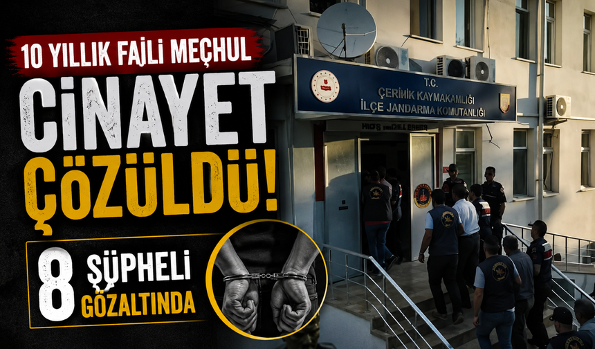 10 yıllık faili meçhul cinayet çözüldü! 8 şüpheli gözaltında