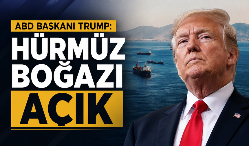 ABD Başkanı Trump: Hürmüz Boğazı açık