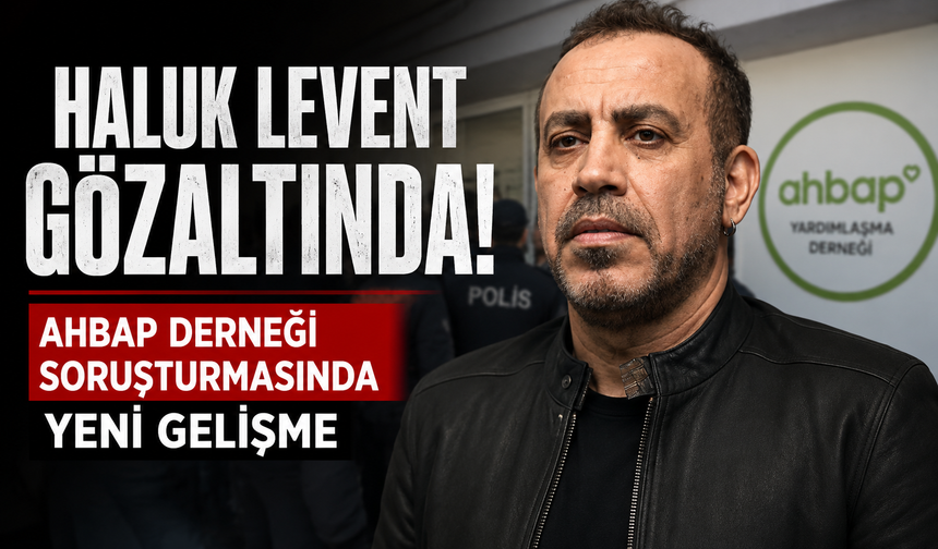 Haluk Levent gözaltında! Ahbap Derneği soruşturmasında yeni gelişme