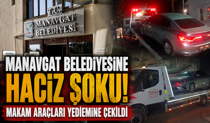Manavgat Belediyesine haciz şoku! Makam araçları yediemine çekildi