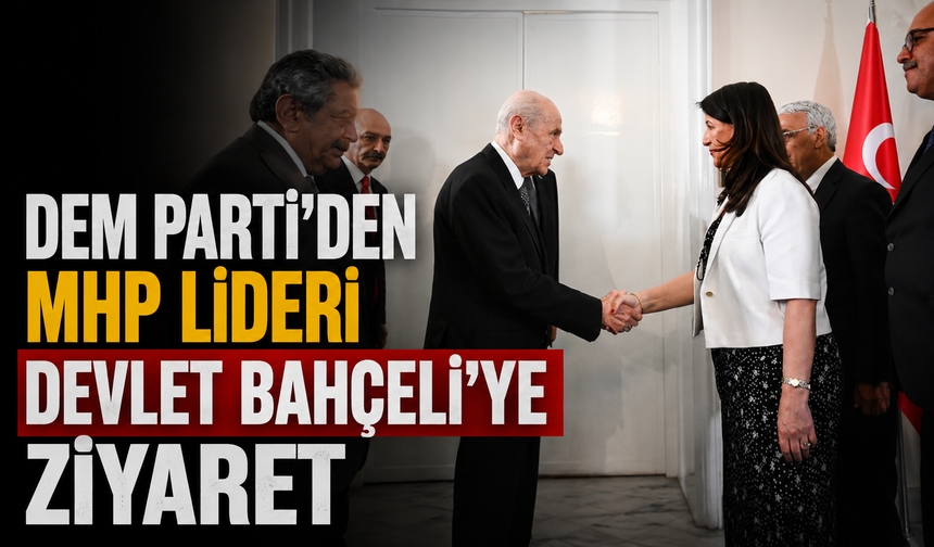 DEM Parti'den MHP lideri Devlet Bahçeli'ye ziyaret