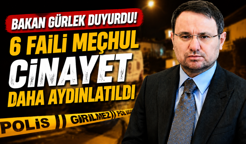 Bakan Gürlek duyurdu! 6 faili meçhul cinayet daha aydınlatıldı