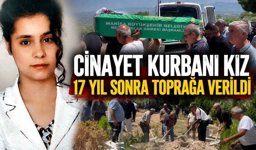 Cinayet kurbanı kız 17 yıl sonra toprağa verildi