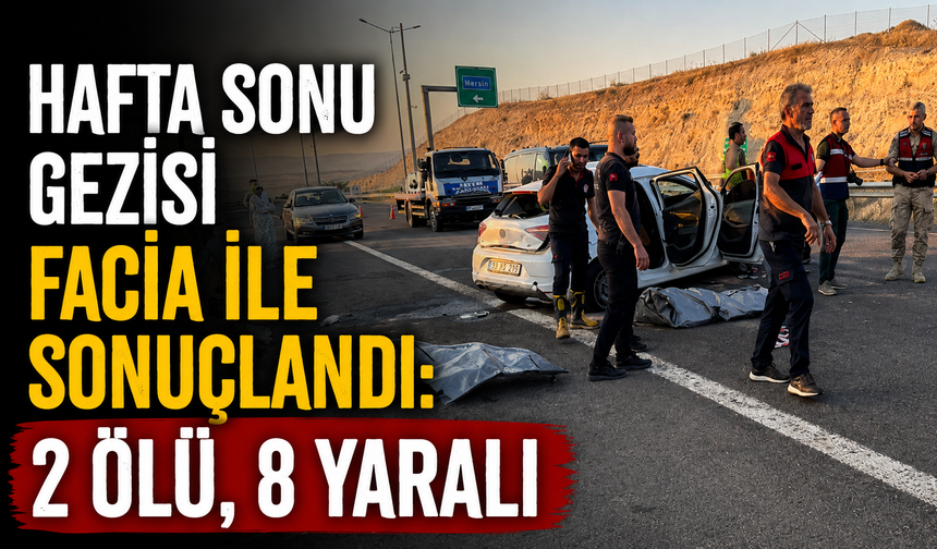 Hafta sonu gezisi facia ile sonuçlandı: 2 ölü, 8 yaralı