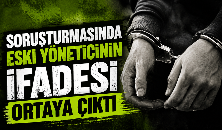 Ahbap soruşturmasında eski yöneticinin ifadesi ortaya çıktı