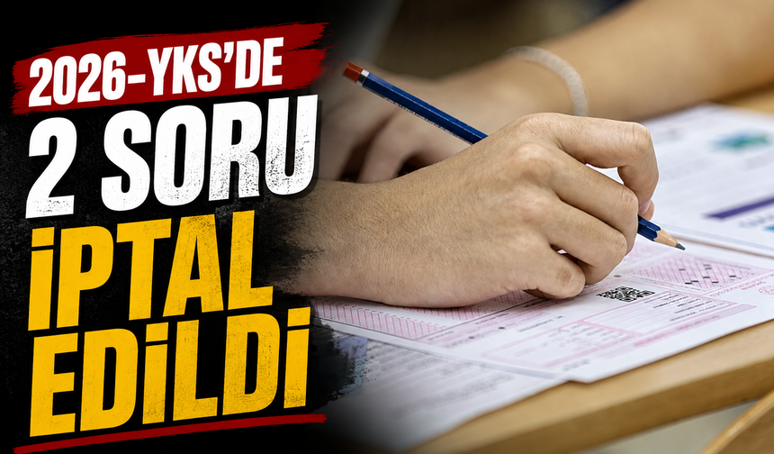 2026-YKS'de 2 soru iptal edildi