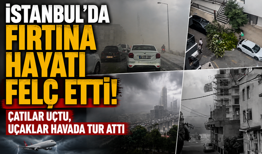İstanbul'da fırtına hayatı felç etti! Çatılar uçtu, uçaklar havada tur attı