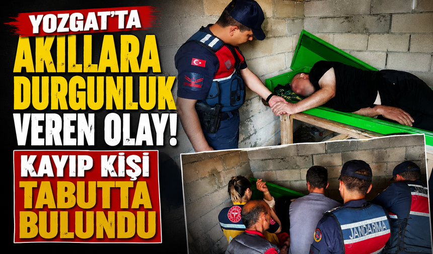 Yozgat'ta akıllara durgunluk veren olay! Kayıp kişi tabutta bulundu