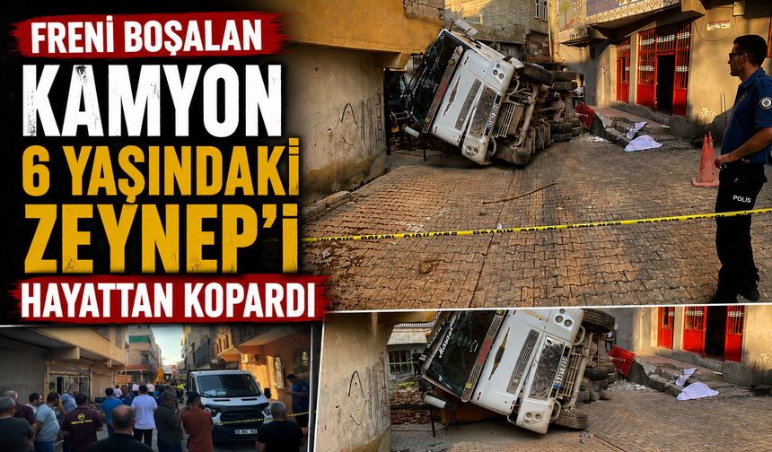 Freni boşalan kamyon 6 yaşındaki Zeynep'i hayattan kopardı