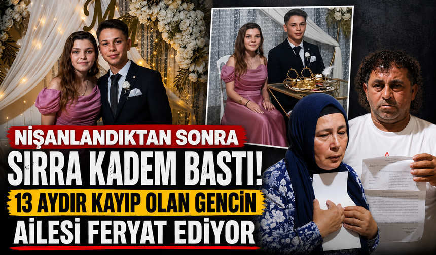 Nişanlandıktan Sonra Sırra Kadem bastı! 13 aydır kayıp olan gencin ailesi feryat ediyor