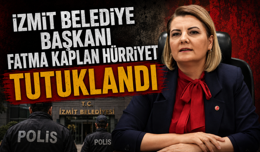 İzmit Belediye Başkanı Fatma Kaplan Hürriyet tutuklandı