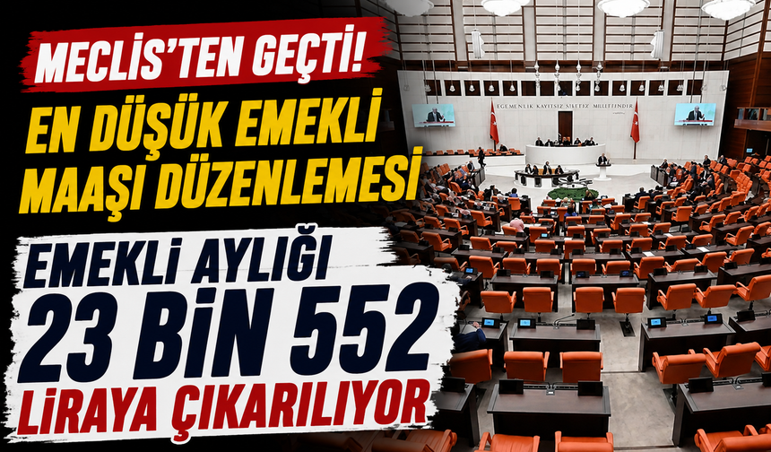 En düşük emekli maaşı düzenlemesi Meclis’ten geçti! Emekli aylığı 23 bin 552 liraya çıkarılıyor