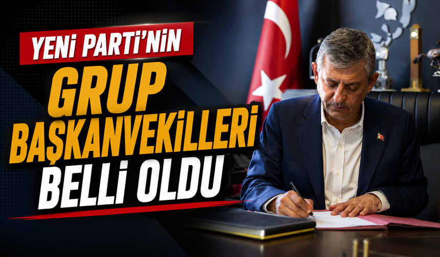 Yeni Parti'nin grup başkanvekilleri belli oldu