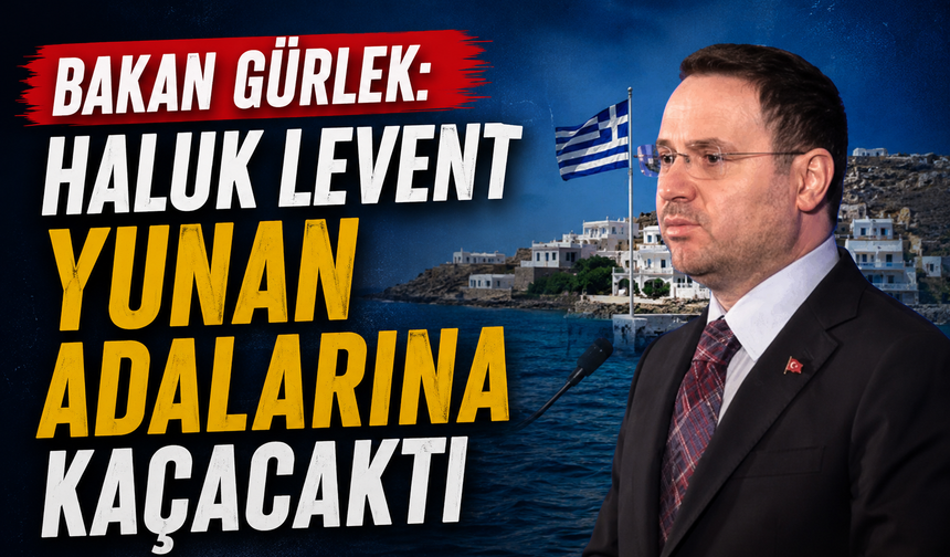 Bakan Gürlek: Haluk Levent Yunan adalarına kaçacaktı