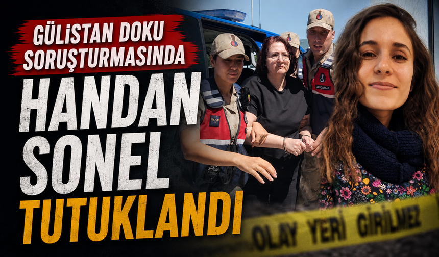 Gülistan Doku soruşturmasında Handan Sonel tutuklandı