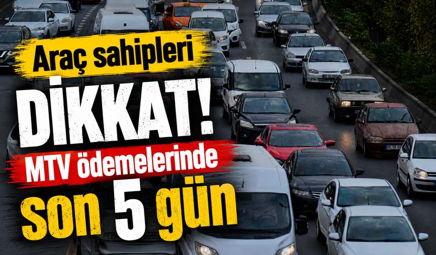 Araç sahipleri dikkat! MTV ödemelerinde son 5 gün