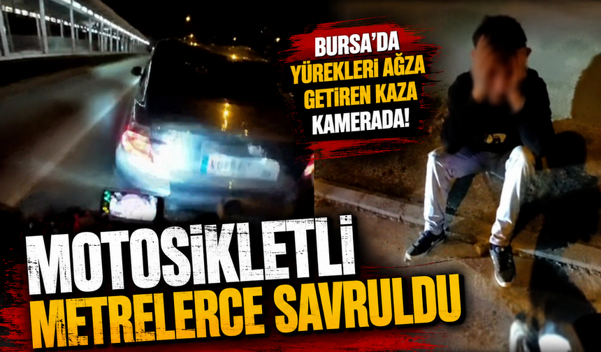 Bursa'da yürekleri ağza getiren kaza kamerada! Motosikletli metrelerce savruldu