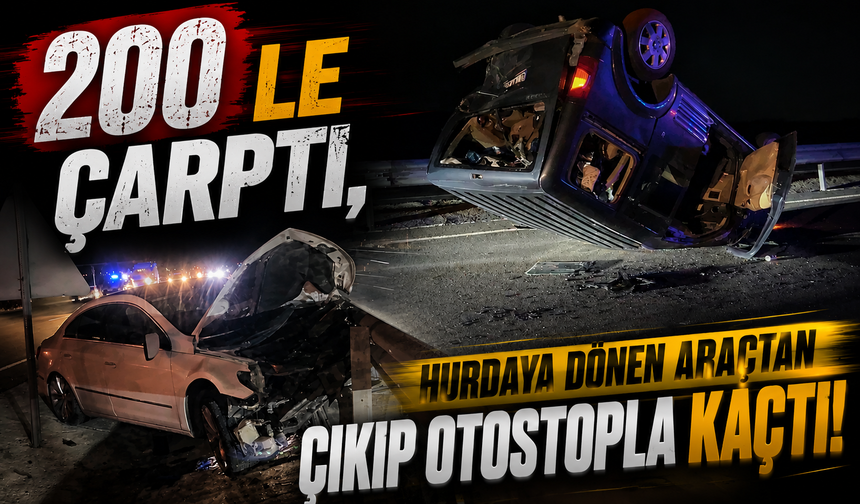 200'le çarptı, hurdaya dönen araçtan çıkıp otostopla kaçtı!