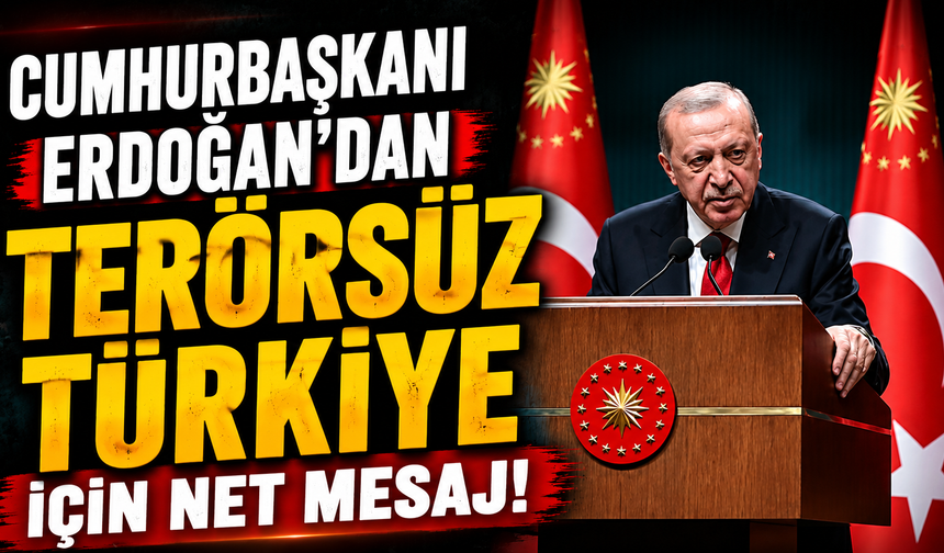 Cumhurbaşkanı Erdoğan'dan terörsüz Türkiye için net mesaj!