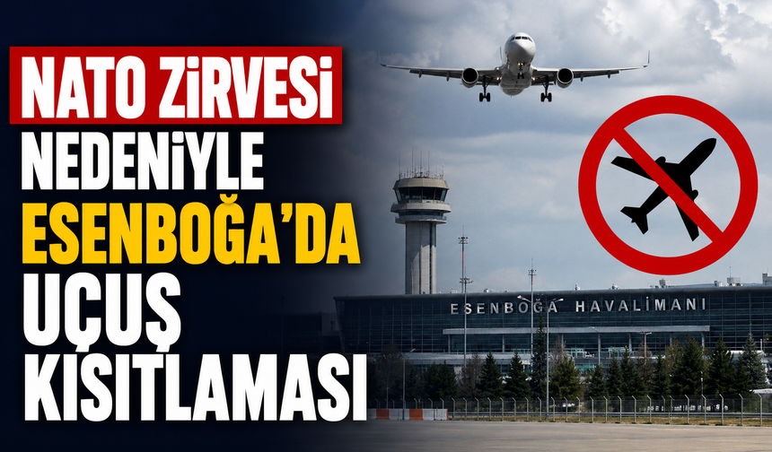 NATO Zirvesi nedeniyle Esenboğa'da uçuş kısıtlaması