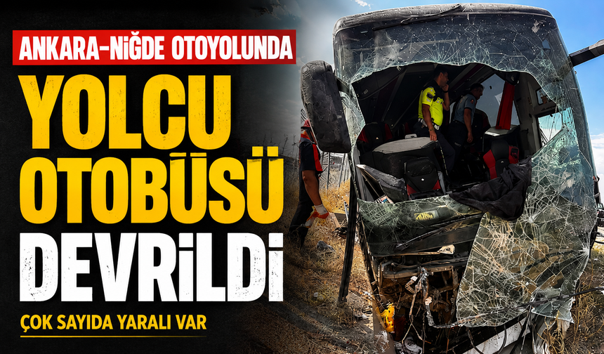 Ankara-Niğde otoyolunda yolcu otobüsü devrildi