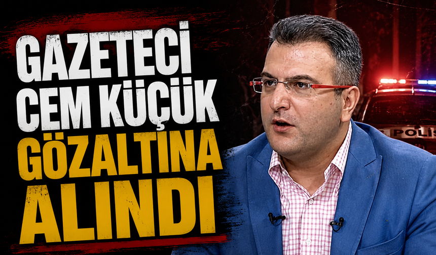 Gazeteci Cem Küçük gözaltına alındı