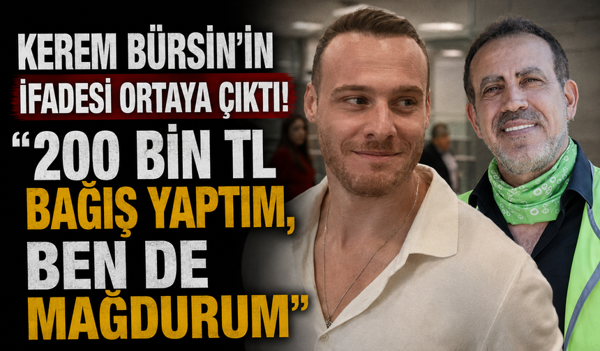Kerem Bürsin'in ifadesi ortaya çıktı! "200 bin TL bağış yaptım, ben de mağdurum"