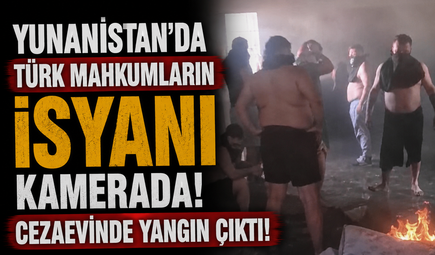 Yunanistan'da Türk mahkumların isyanı kamerada! Cezaevinde yangın çıktı!